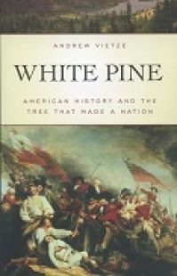 White Pine: American History and the Tree That Made a Nation